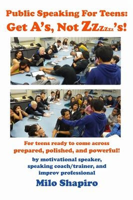 Public Speaking For Teens: Get A's, Not Zzzzzz's!: Being prepared, polished, and powerful...at any age! by Teitelbaum, Bob