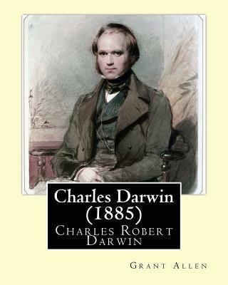 Charles Darwin (1885). By: Grant Allen: Charles Robert Darwin, FRS FRGS FLS FZS ( 12 February 1809 - 19 April 1882) was an English naturalist, ge by Allen, Grant