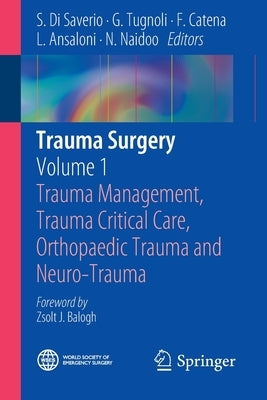 Trauma Surgery: Volume 1: Trauma Management, Trauma Critical Care, Orthopaedic Trauma and Neuro-Trauma by Di Saverio, S.