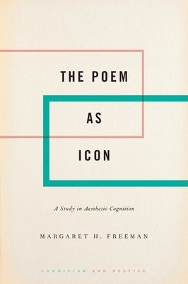 The Poem as Icon: A Study in Aesthetic Cognition by Freeman, Margaret H.