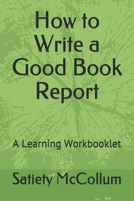 How to Write a Good Book Report: A Learning Workbooklet by McCollum, Satiety
