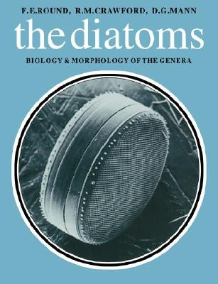 Diatoms: Biology and Morphology of the Genera by Round, F. E.