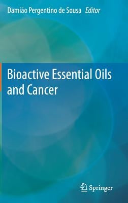 Bioactive Essential Oils and Cancer by de Sousa, Damião Pergentino