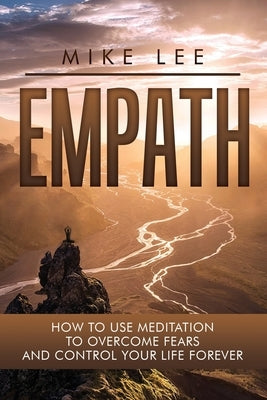 Empath: How to Create Your Shield Body That Will Protect You Forever by Lee, Mike