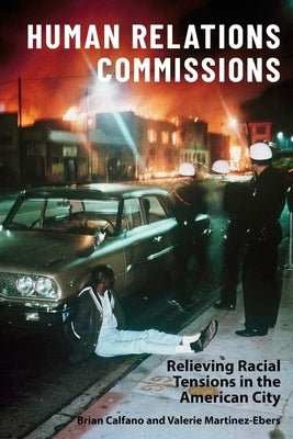 Human Relations Commissions: Relieving Racial Tensions in the American City by Martinez-Ebers, Valerie