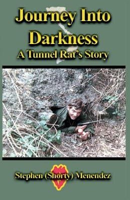 Journey Into Darkness: A Tunnel Rat's Story by Menendez, Stephen (Shorty)