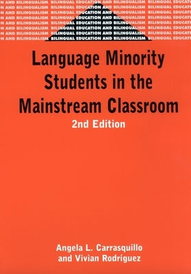 Language Minority Students in the Mainstream Classroom by Carrasquillo, Angela L.