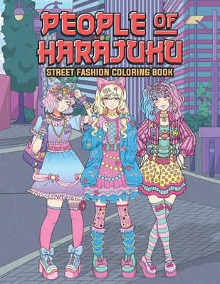 People of Harajuku Street Fashion Coloring Book: Tokyo Street Style Japan Coloring Book for Adults Otaku and Weeaboo by Leriza May