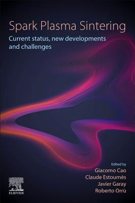 Spark Plasma Sintering: Current Status, New Developments and Challenges by Cao, Giacomo