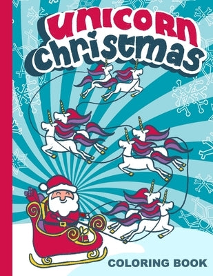 Unicorn Christmas: Coloring Book for Girls with Unicorn Pictures to Color - 8.5x11 - Stocking stuffers for girls by Publishing, Izzyink