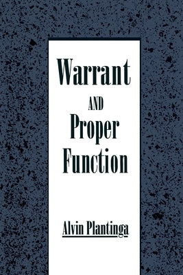 Warrant and Proper Function by Plantinga, Alvin