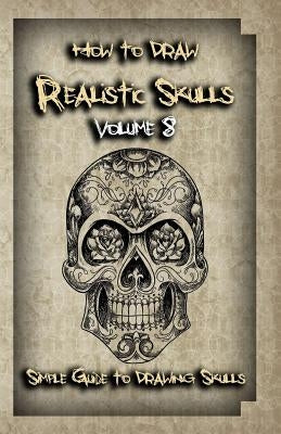 How To Draw Realistic Skulls Volume 8: Simple Guide to Drawing Skulls by Publication, Gala