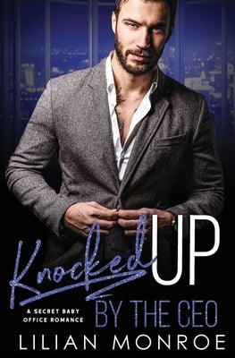 Knocked Up by the CEO: A Secret Baby Office Romance by Monroe, Lilian