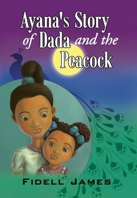 Ayana's Story of Dada and the Peacock by James, Fidell
