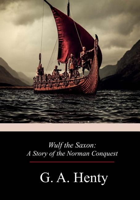 Wulf the Saxon: A Story of the Norman Conquest by Henty, G. a.