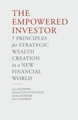 The Empowered Investor: 7 Principles for Strategic Wealth Creation in a New Financial World by Puempin, C.