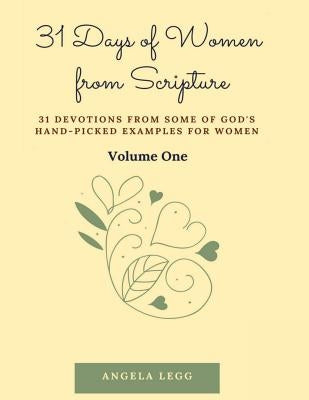 31 Days of Women from Scripture Volume 1: Bible Study Guide by Legg, Angela