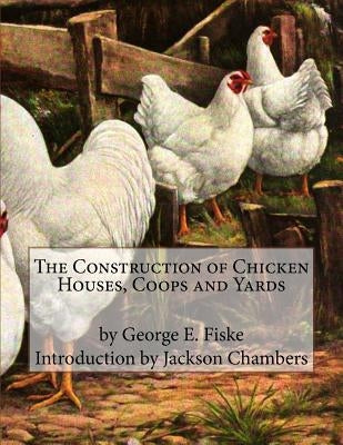 The Construction of Chicken Houses, Coops and Yards by Chambers, Jackson