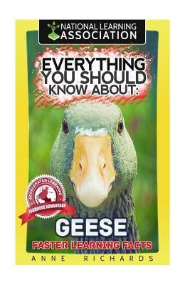 Everything You Should Know About: Geese Faster Learning Facts by Richards, Anne