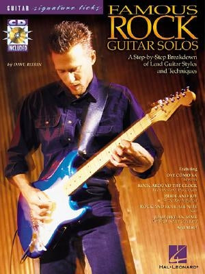 Famous Rock Guitar Solos: A Step-By-Step Breakdown of Lead Guitar Styles and Techniques [With CD] by Rubin, Dave
