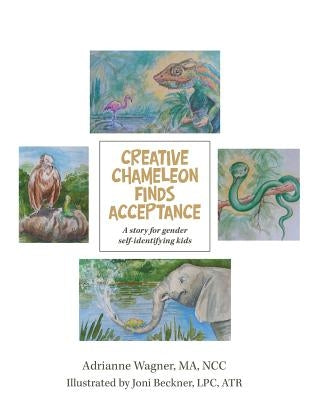Creative Chameleon Finds Acceptance: A story for gender self-identifying kids by Wagner, Ma Ncc