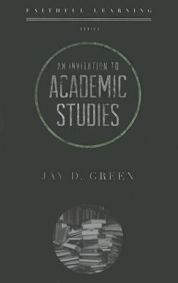 An Invitation to Academic Studies by Green, Jay D.