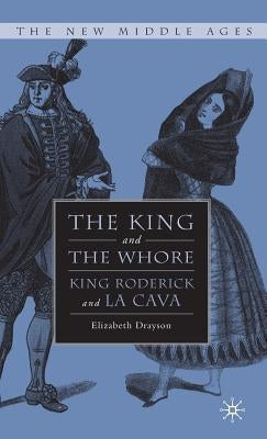 The King and the Whore: King Roderick and La Cava by Drayson, E.