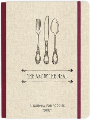 The Art of the Meal Hardcover Journal: A Journal for Foodies by Ellie Claire
