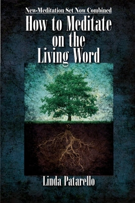 How to Meditate on the Living Word: New-Meditation Set now Combined by Patarello, Linda