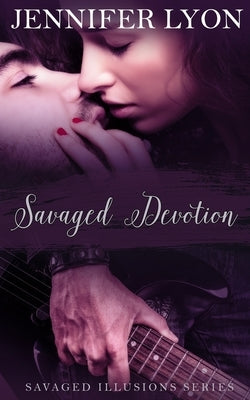 Savaged Devotion: Savaged Illusions Trilogy Book 3 by Lyon, Jennifer