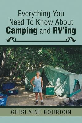Everything You Need to Know About Camping and RV'ing by Bourdon, Ghislaine
