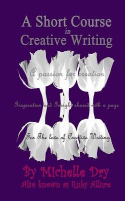 A Short Course in Creative Writing: Writing with fun and easy to follow prompts by Allure, Ruby