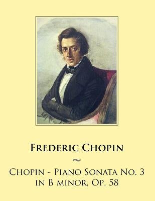 Chopin - Piano Sonata No. 3 in B minor, Op. 58 by Samwise Publishing
