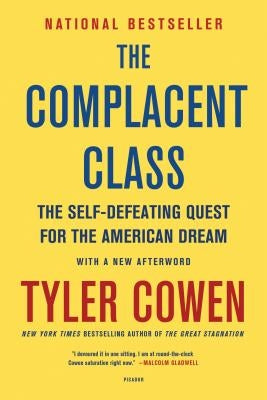 The Complacent Class: The Self-Defeating Quest for the American Dream by Cowen, Tyler