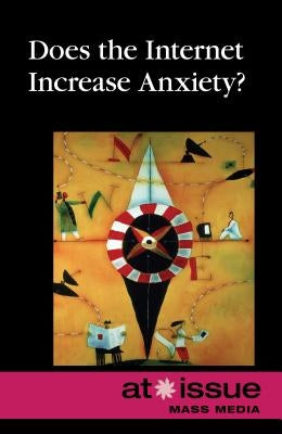 Does the Internet Increase Anxiety? by Thompson, Tamara