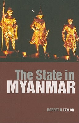 The State in Myanmar by Taylor, Robert H.