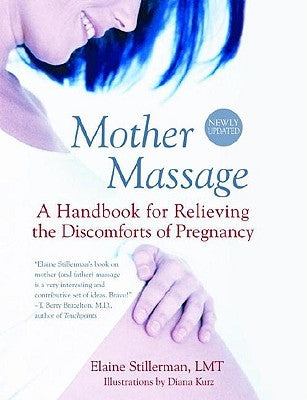 Mother Massage: A Handbook for Relieving the Discomforts of Pregnancy by Stillerman, Elaine