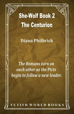 The Centurion (She-Wolf Book 2) by Philbrick, Diana