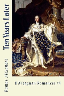 Ten Years Later: D'Artagnan Romances #4 by Sir Angels