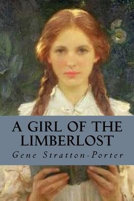 A Girl of the Limberlost by Stratton-Porter, Gene