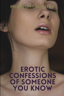 Erotic Confessions of Someone You Know by Writer, Midnight