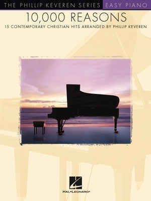 10,000 Reasons: Arr. Phillip Keveren the Phillip Keveren Series Easy Piano by Keveren, Phillip