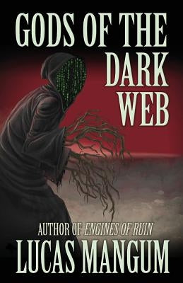 Gods of the Dark Web by Mangum, Lucas