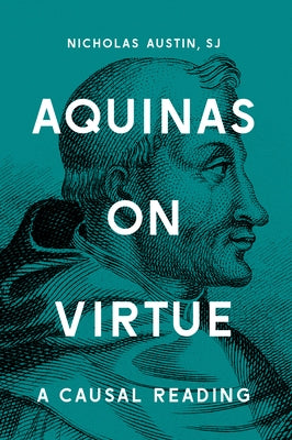 Aquinas on Virtue: A Causal Reading by Austin, Nicholas