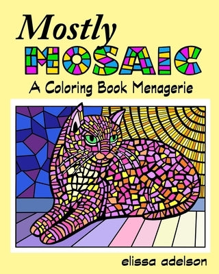 Mostly Mosaic: A Coloring Book Menagerie by Adelson, Elissa