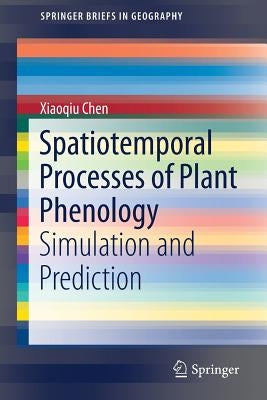 Spatiotemporal Processes of Plant Phenology: Simulation and Prediction by Chen, Xiaoqiu