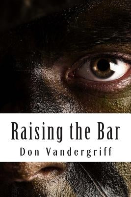 Raising the Bar: Creating and Nurturing Adaptability to Deal with the Changing Face of War by Vandergriff, Don