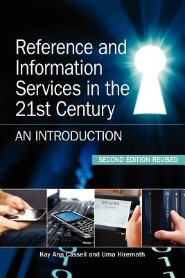 Reference and Information Services in the 21st Century: An Introduction, Second Edition Revised by Cassell, Kay Ann