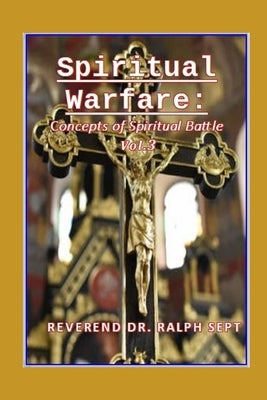 Spiritual Warfare: The Concepts Of Spiritual Warfare by Sept, Catherine
