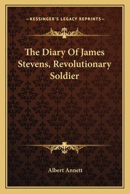 The Diary of James Stevens, Revolutionary Soldier by Annett, Albert